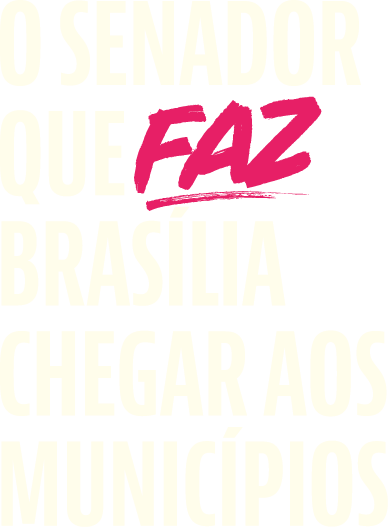 O Senador que FAZ Brasília chegar aos municípios